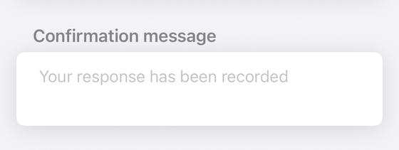 The Confirmation message field in a form’s settings in Forms+ on iPhone, showing the placeholder text “Your response has been recorded”.