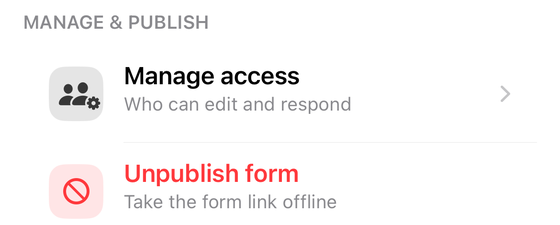 The Manage & Publish group of the Share & Distribute sheet in Forms+ on iPhone: Manage access (who can edit and respond), and below it Unpublish form in red, subtitled Take the form link offline.